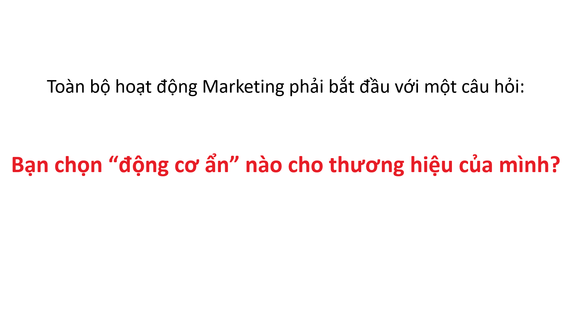 Chọn “động cơ ẩn” cho thương hiệu là việc đầu tiên chúng ta cần làm
